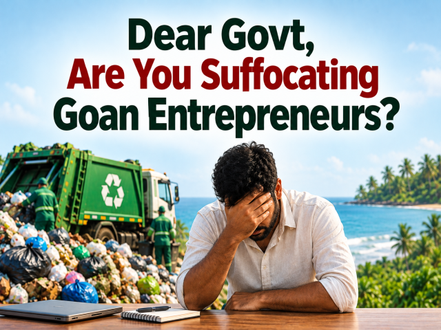 DEAR GOVT, ARE YOU SUFFOCATING GOAN ENTREPRENEURS?