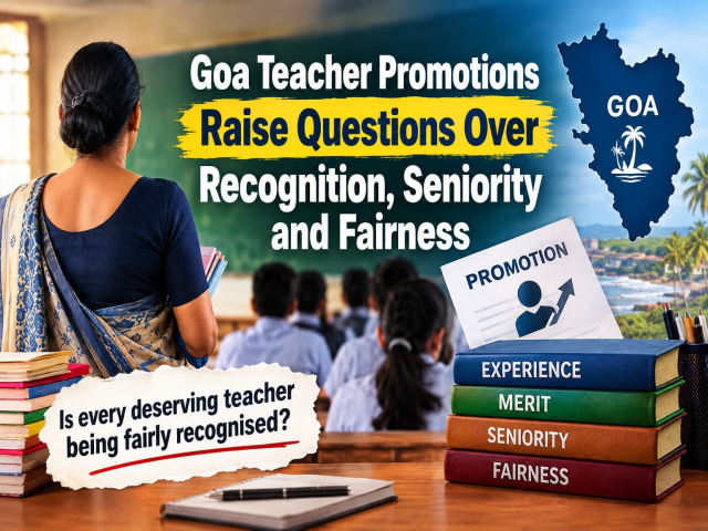 Goa Teacher Promotions Raise Questions Over Recognition, Seniority and Fairness