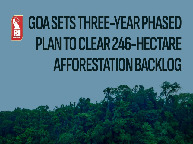 Goa Sets Three-Year Phased Plan to Clear 246-Hectare Afforestation Backlog